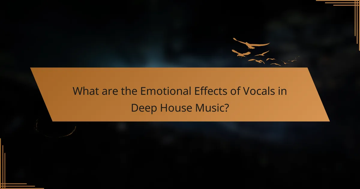 What are the Emotional Effects of Vocals in Deep House Music?