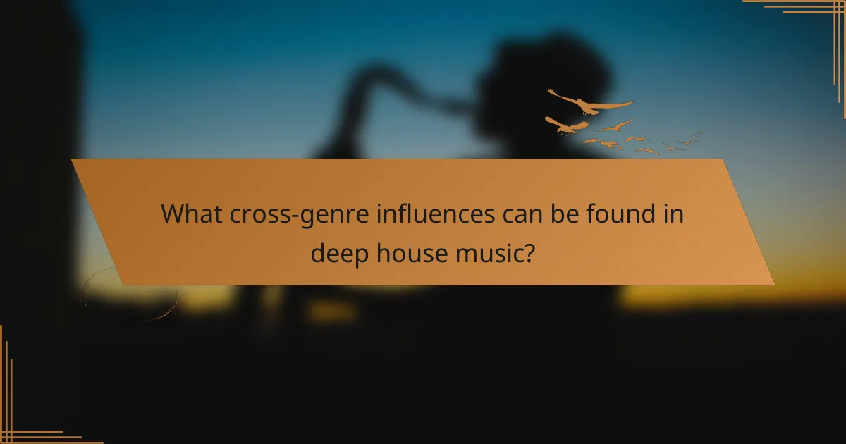 What cross-genre influences can be found in deep house music?