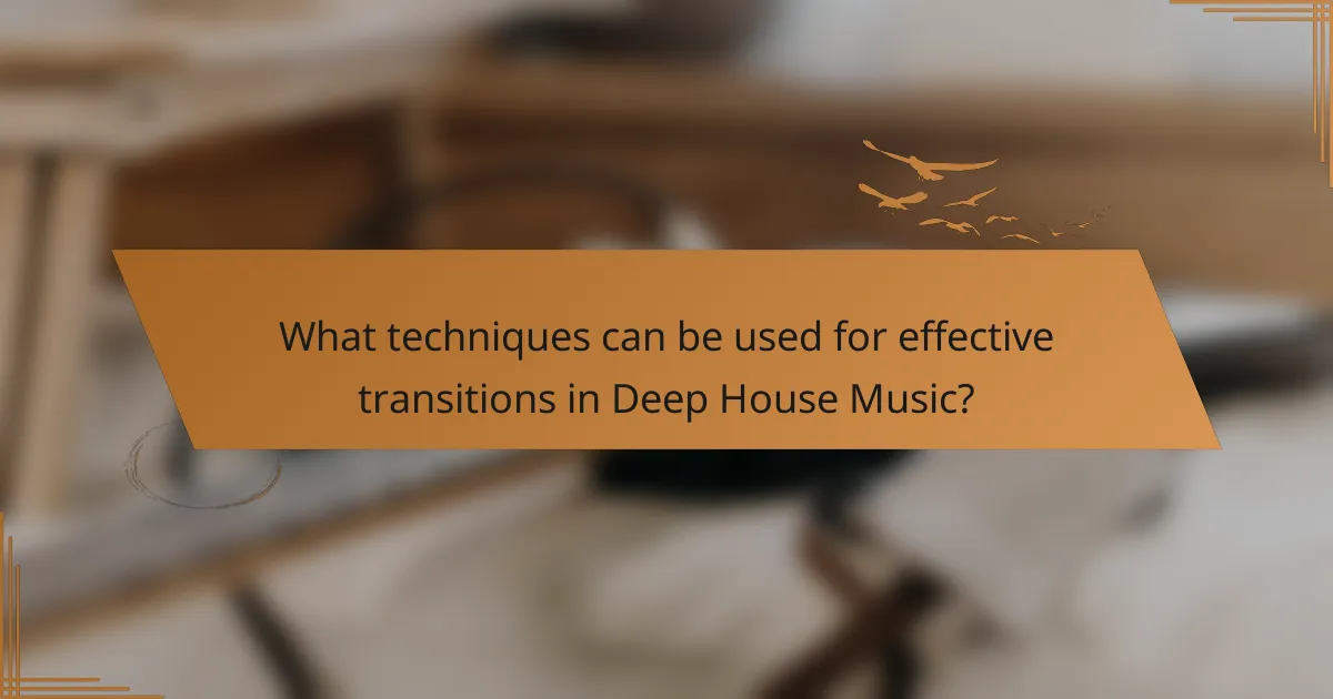 What techniques can be used for effective transitions in Deep House Music?