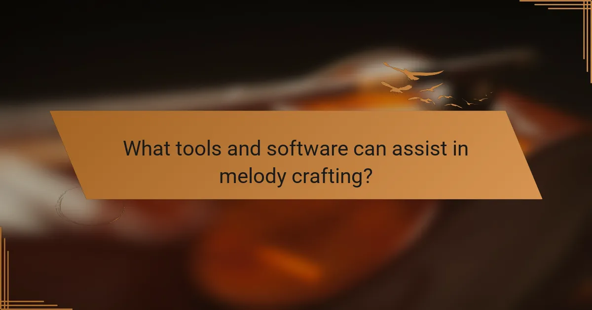 What tools and software can assist in melody crafting?